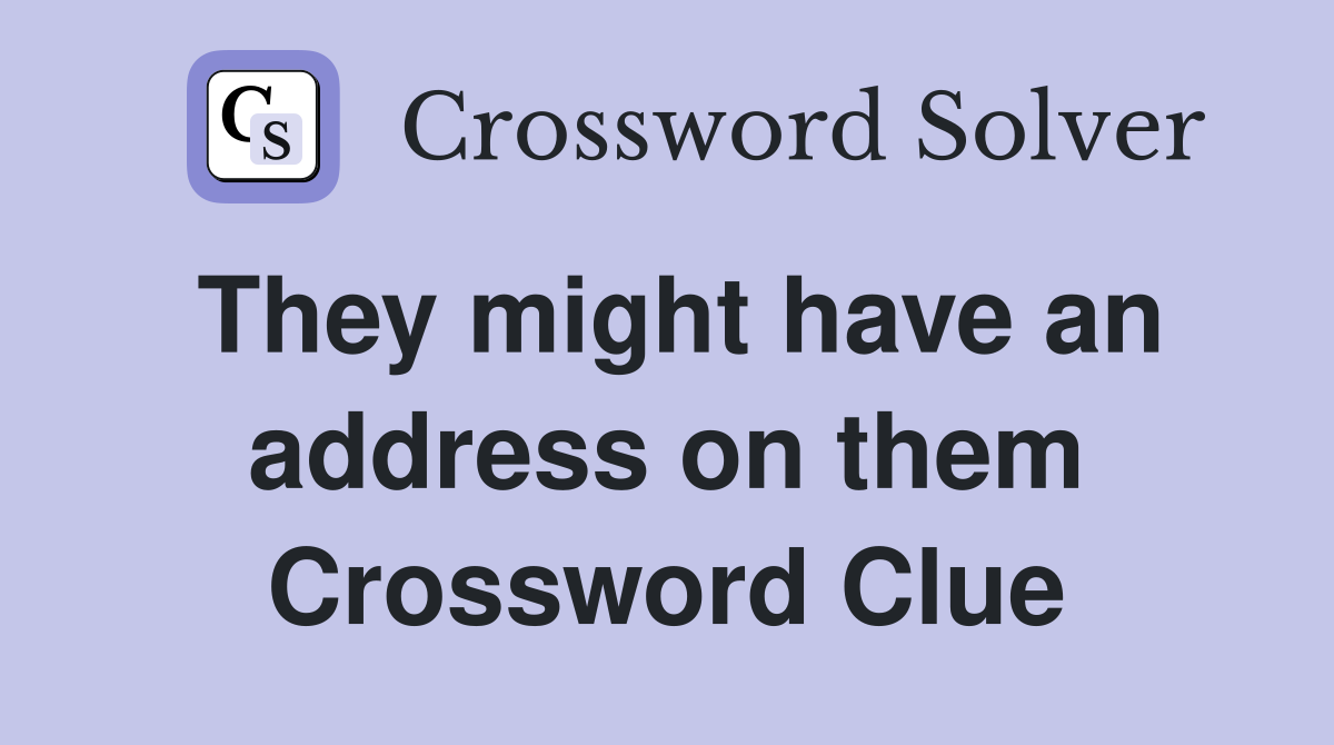 They might have an address on them Crossword Clue