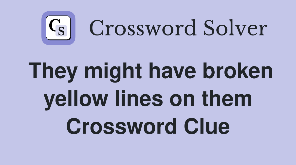 They might have broken yellow lines on them Crossword Clue