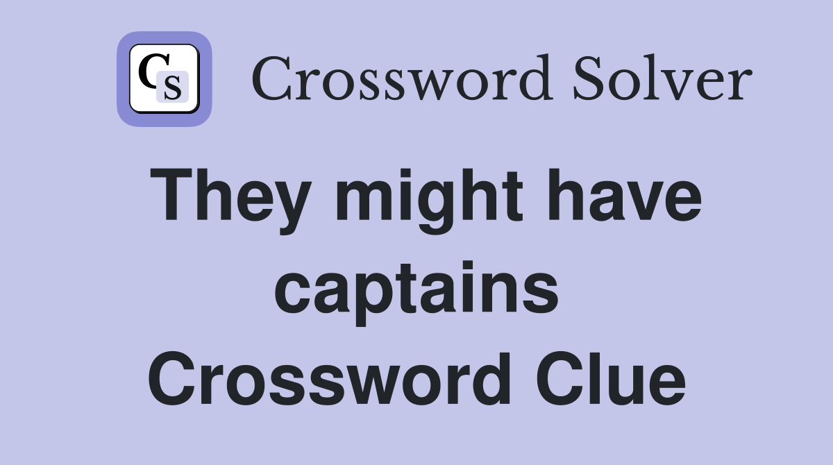 They might have captains Crossword Clue