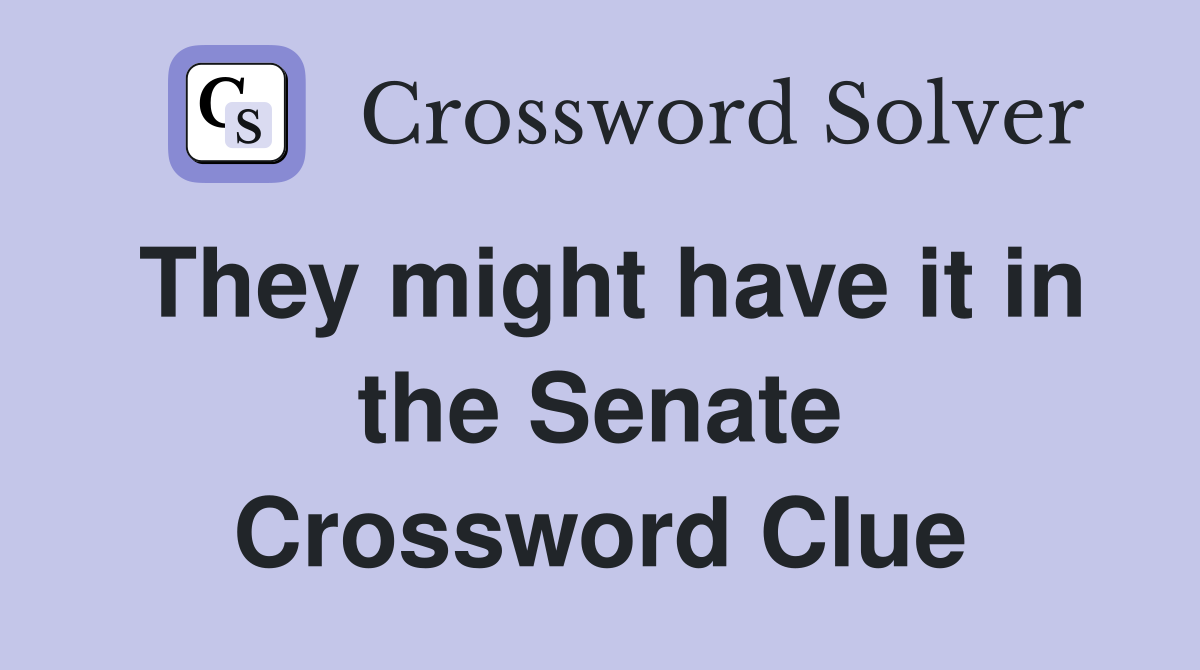 They might have it in the Senate Crossword Clue