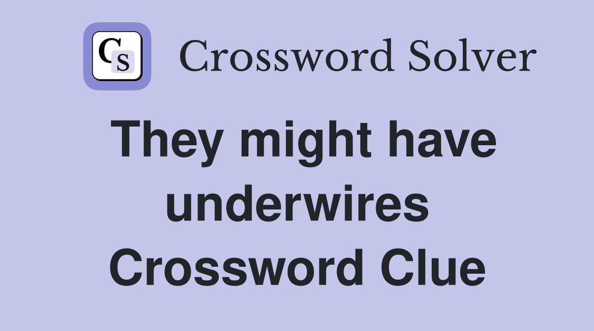 They might have underwires Crossword Clue