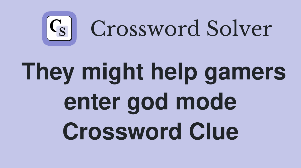 They might help gamers enter god mode Crossword Clue