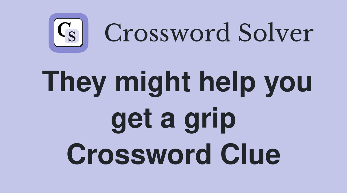 They might help you get a grip Crossword Clue