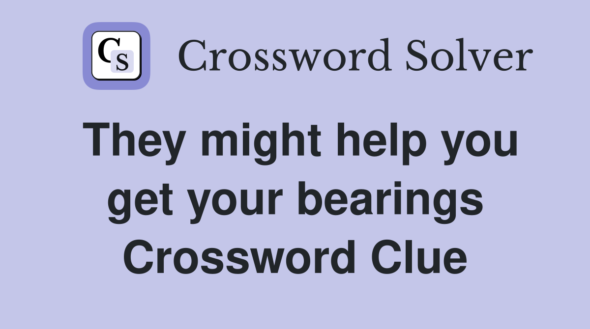 They might help you get your bearings Crossword Clue