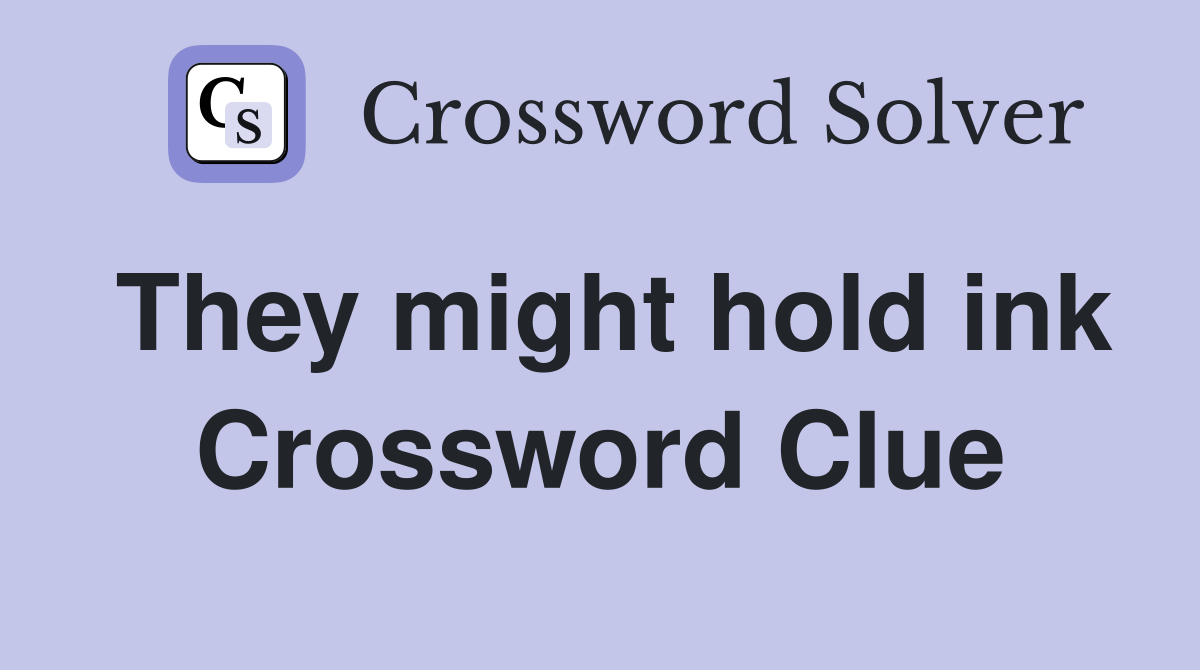 They might hold ink Crossword Clue