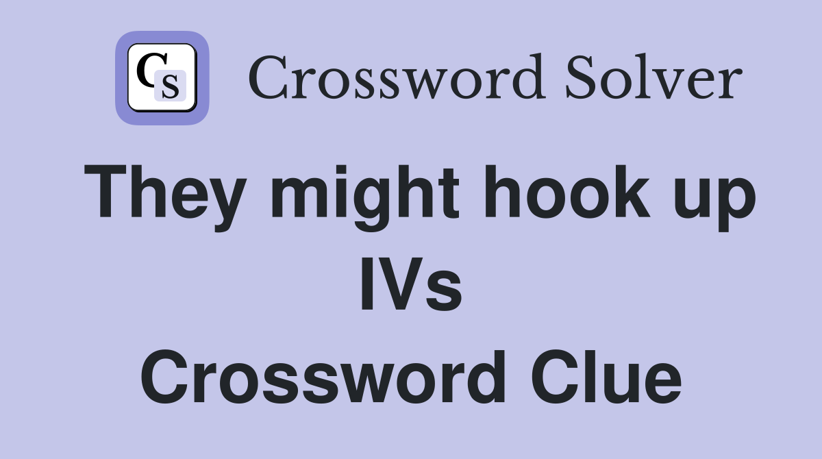 They might hook up IVs Crossword Clue