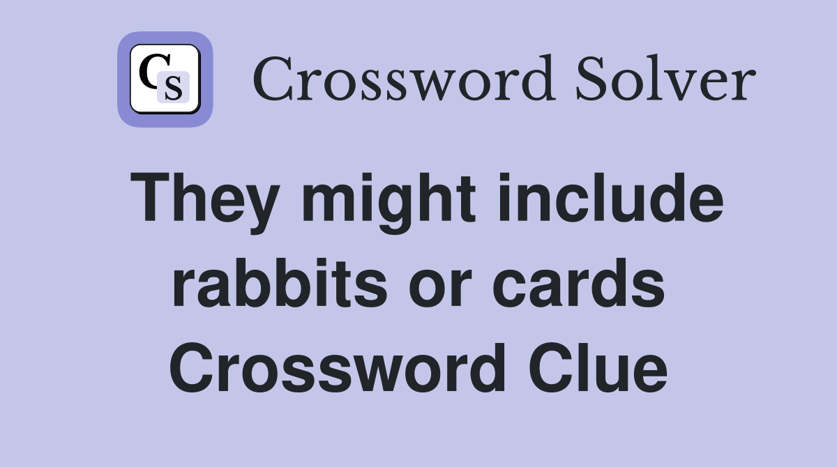 They might include rabbits or cards Crossword Clue