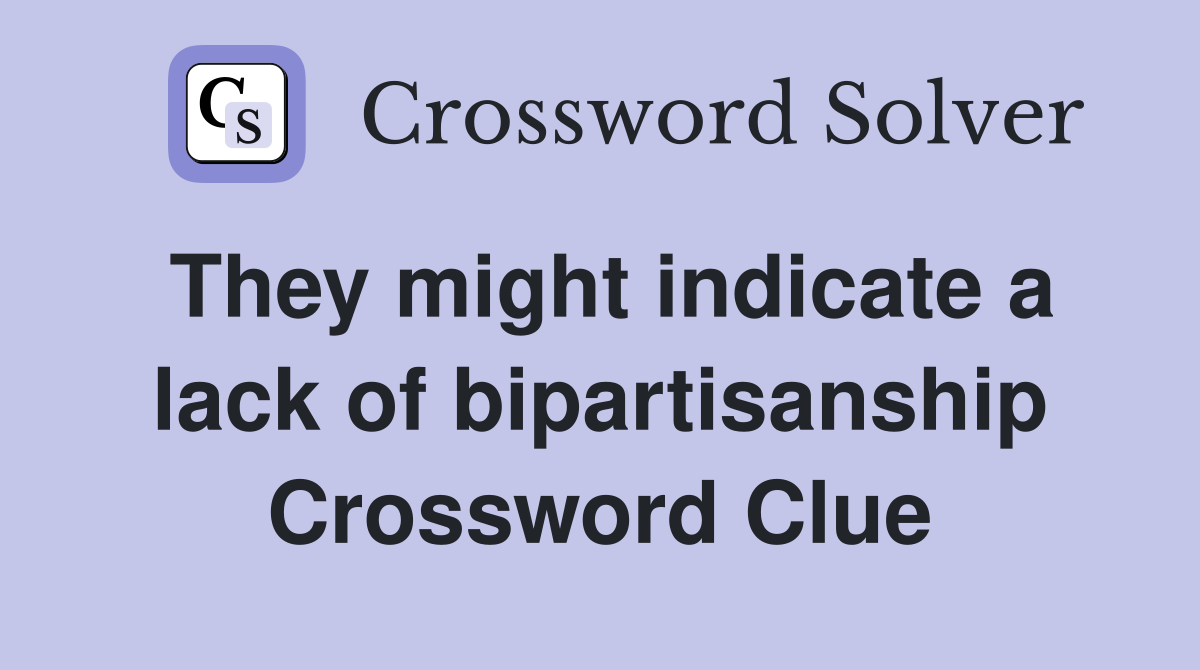 They might indicate a lack of bipartisanship Crossword Clue