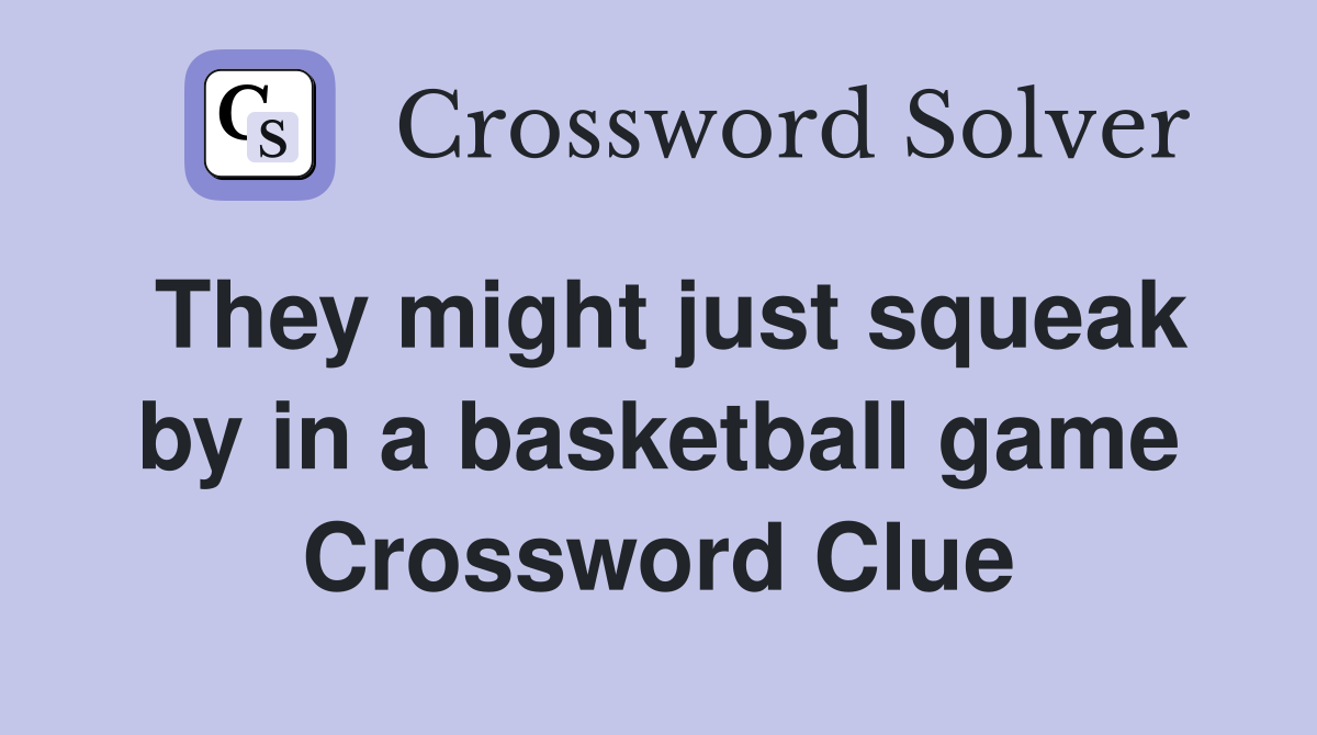 They might just squeak by in a basketball game Crossword Clue