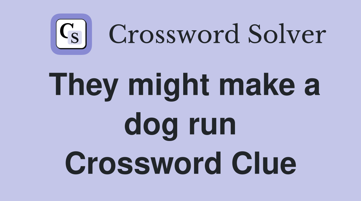 They might make a dog run Crossword Clue