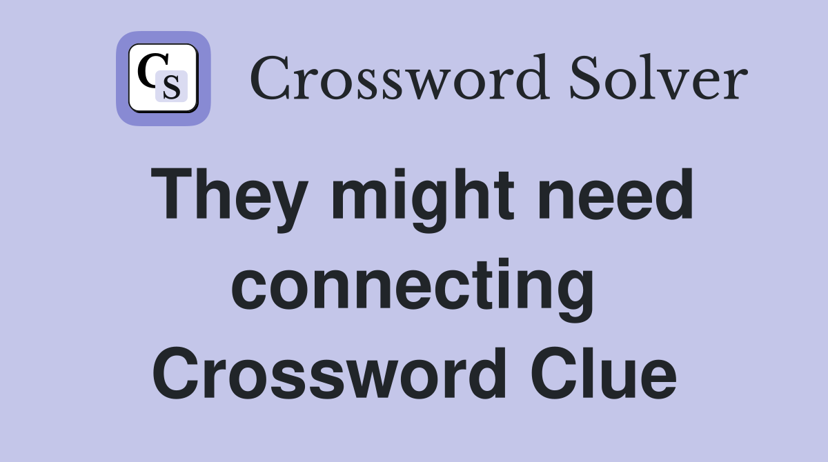 They might need connecting Crossword Clue