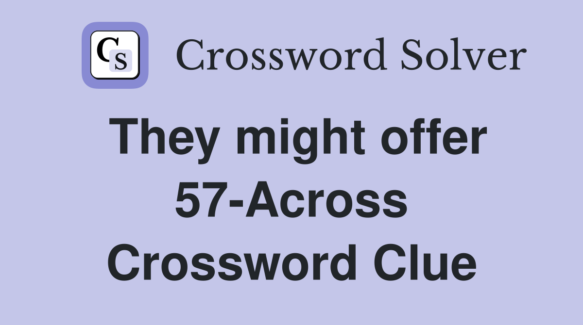 They might offer 57-Across Crossword Clue