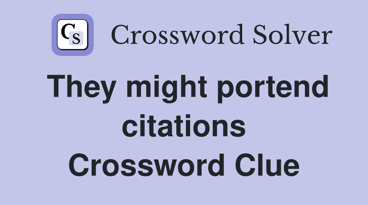 They might portend citations Crossword Clue