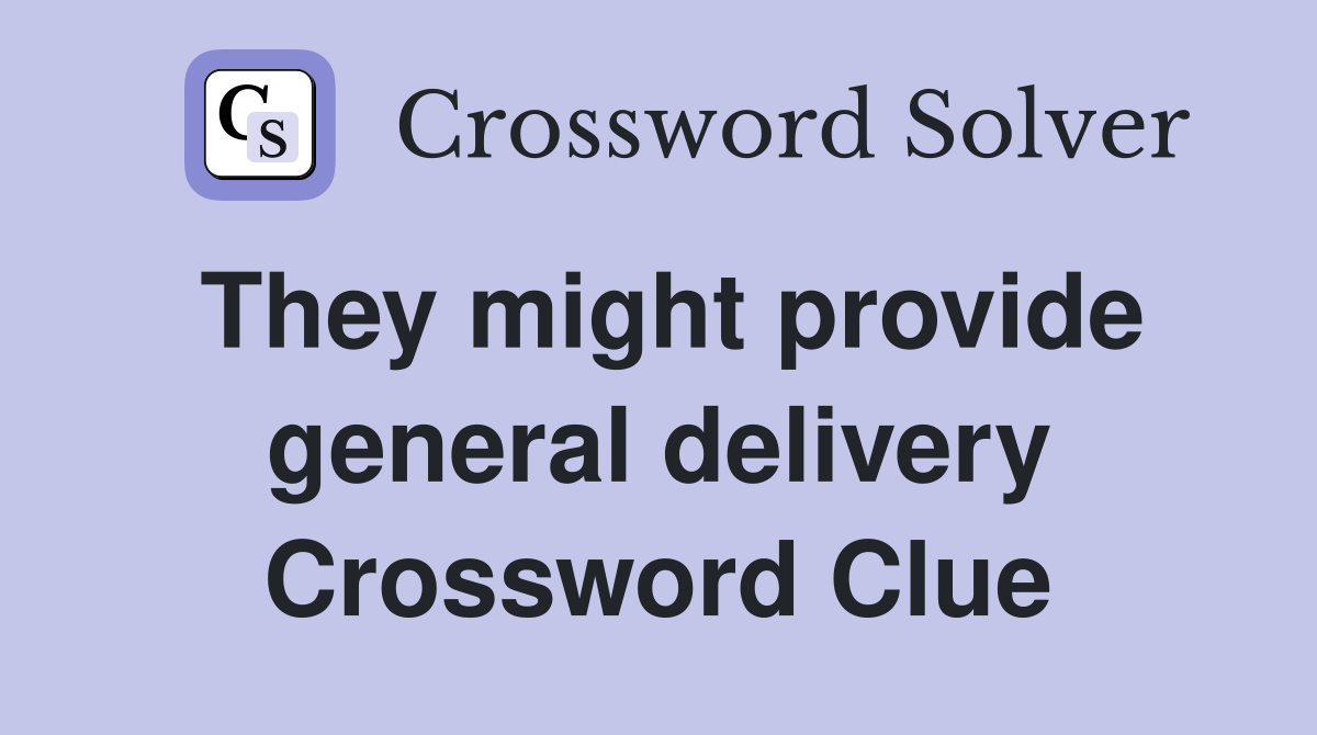 They might provide general delivery Crossword Clue