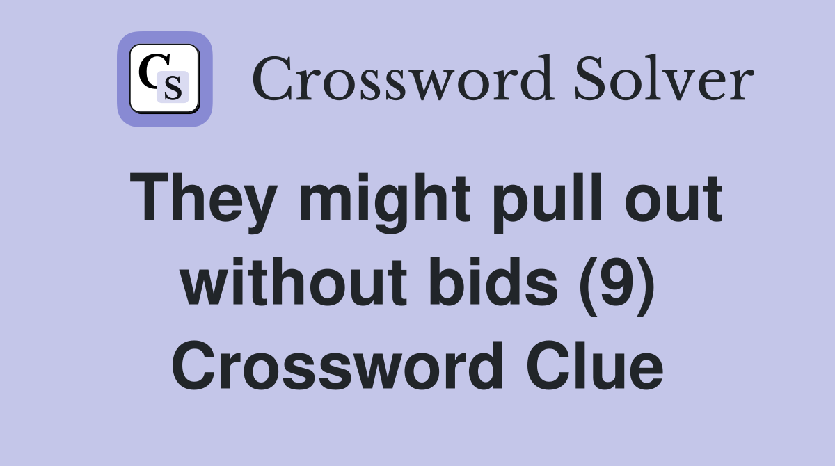 They might pull out without bids (9) Crossword Clue