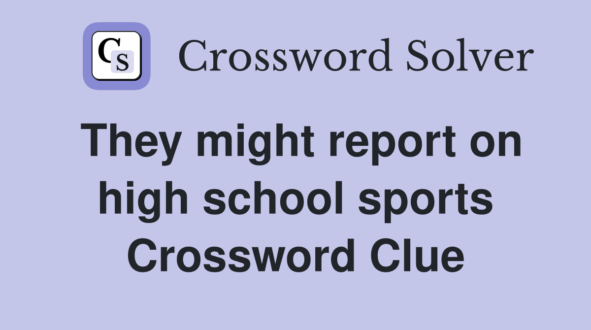 They might report on high school sports Crossword Clue