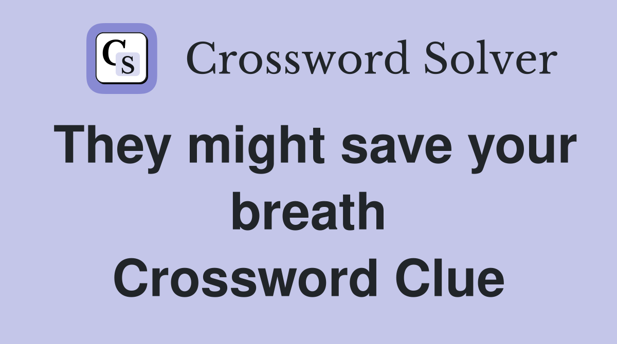 They might save your breath Crossword Clue