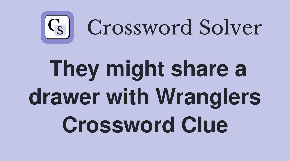 They might share a drawer with Wranglers Crossword Clue