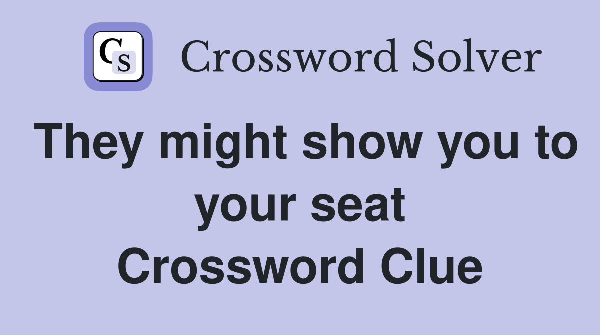They might show you to your seat Crossword Clue