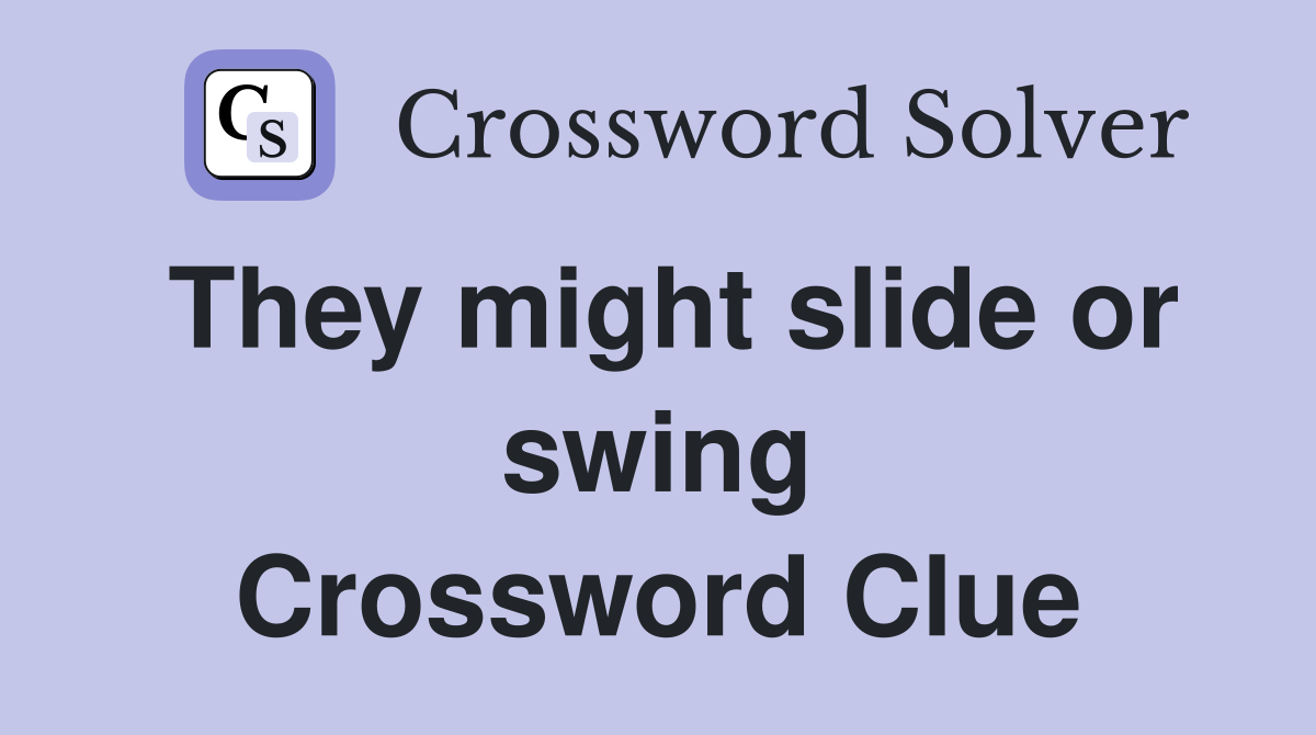 They might slide or swing Crossword Clue