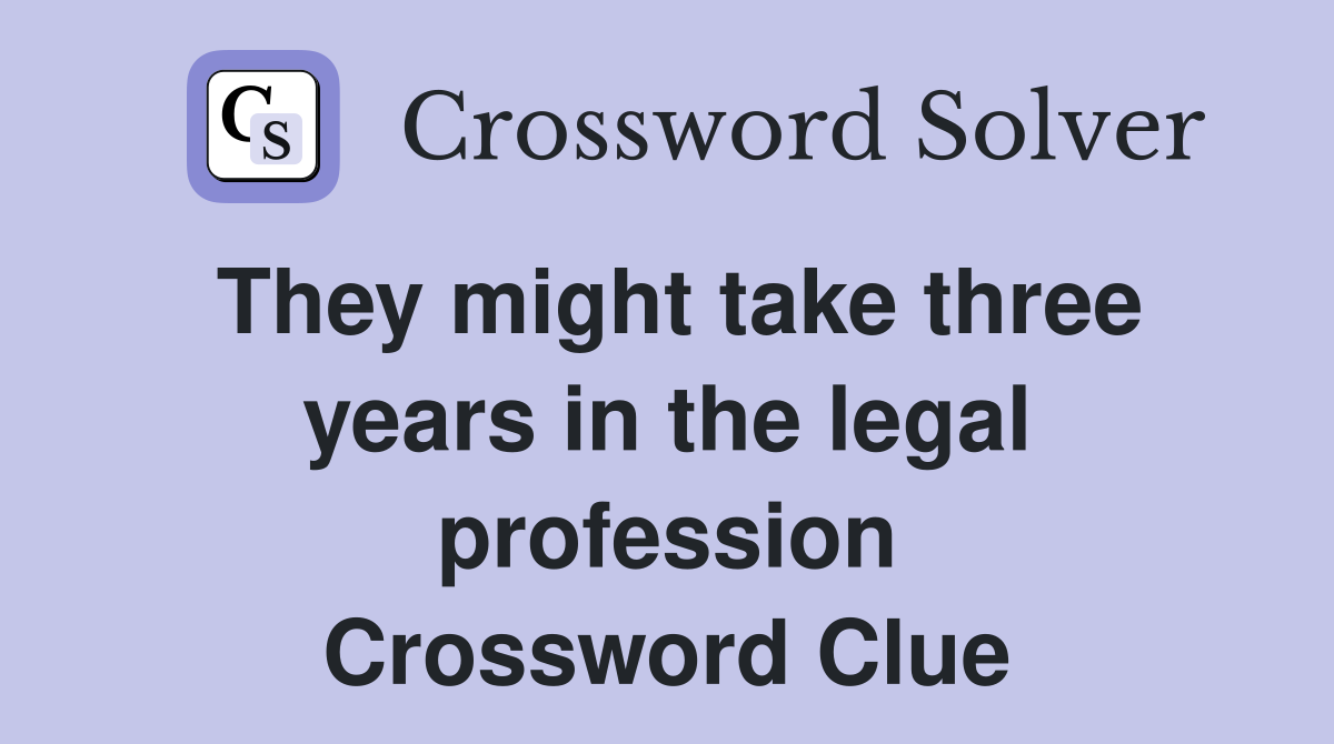 They might take three years in the legal profession Crossword Clue