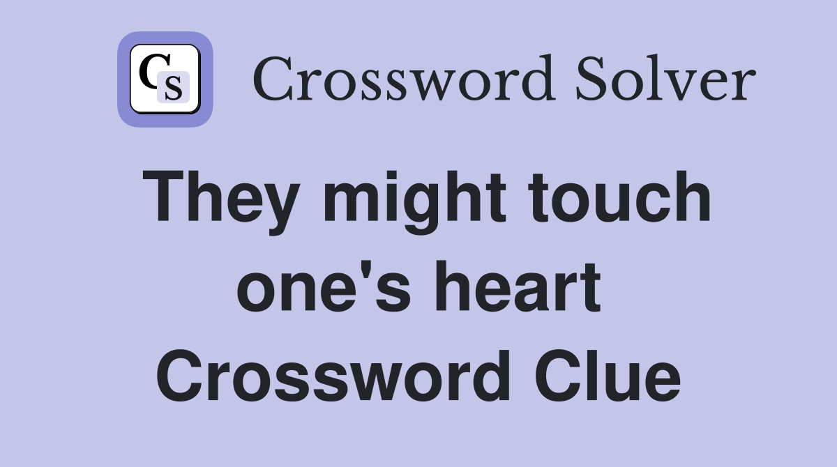 They might touch one's heart Crossword Clue
