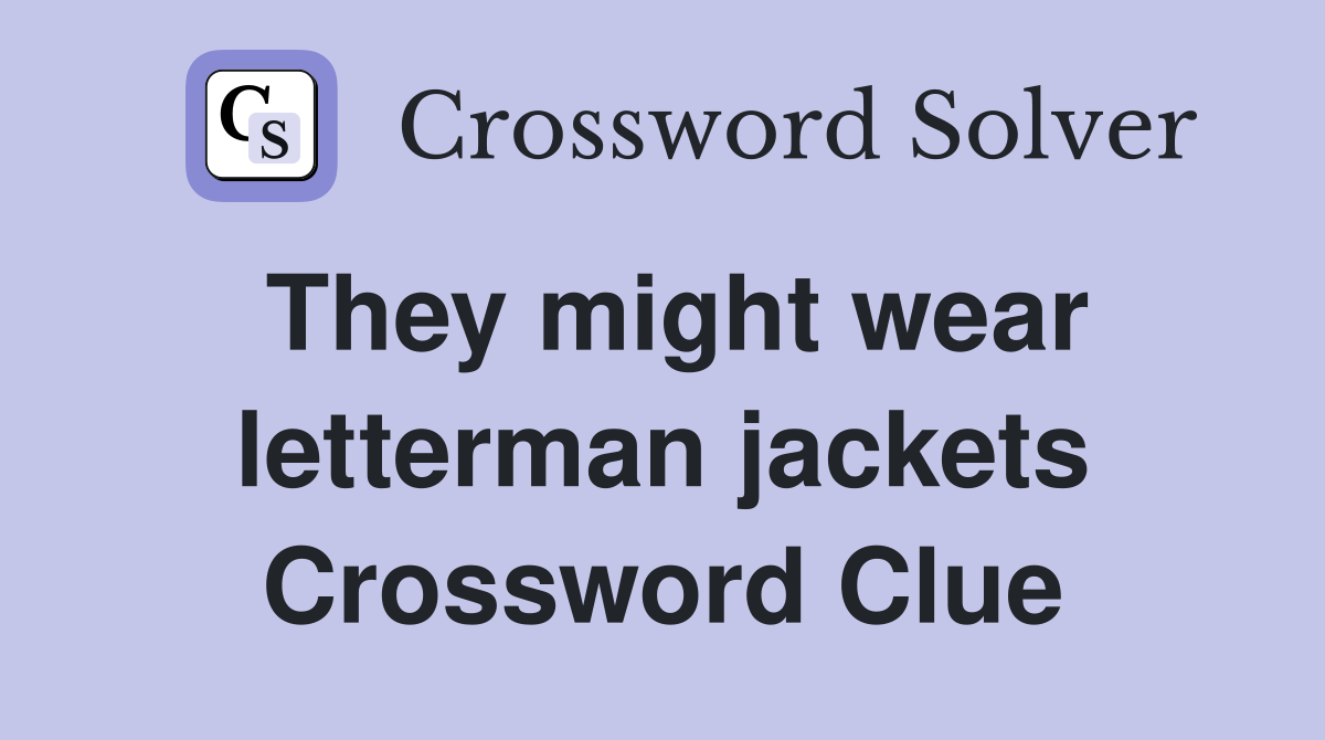 They might wear letterman jackets Crossword Clue