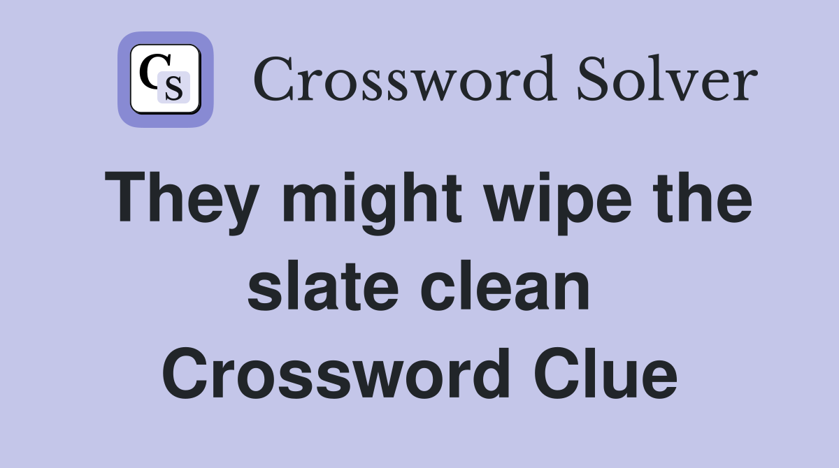 They might wipe the slate clean Crossword Clue
