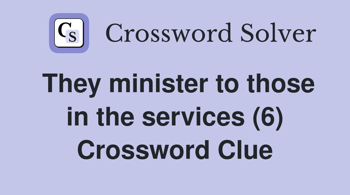 They minister to those in the services (6) Crossword Clue