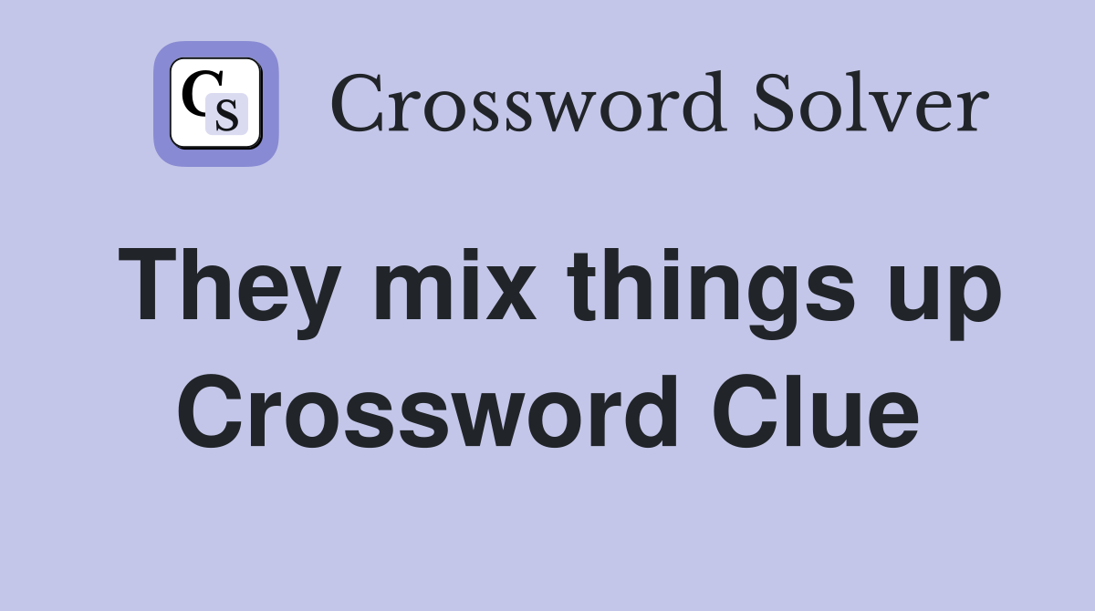They mix things up Crossword Clue