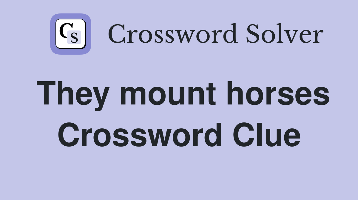 They mount horses Crossword Clue