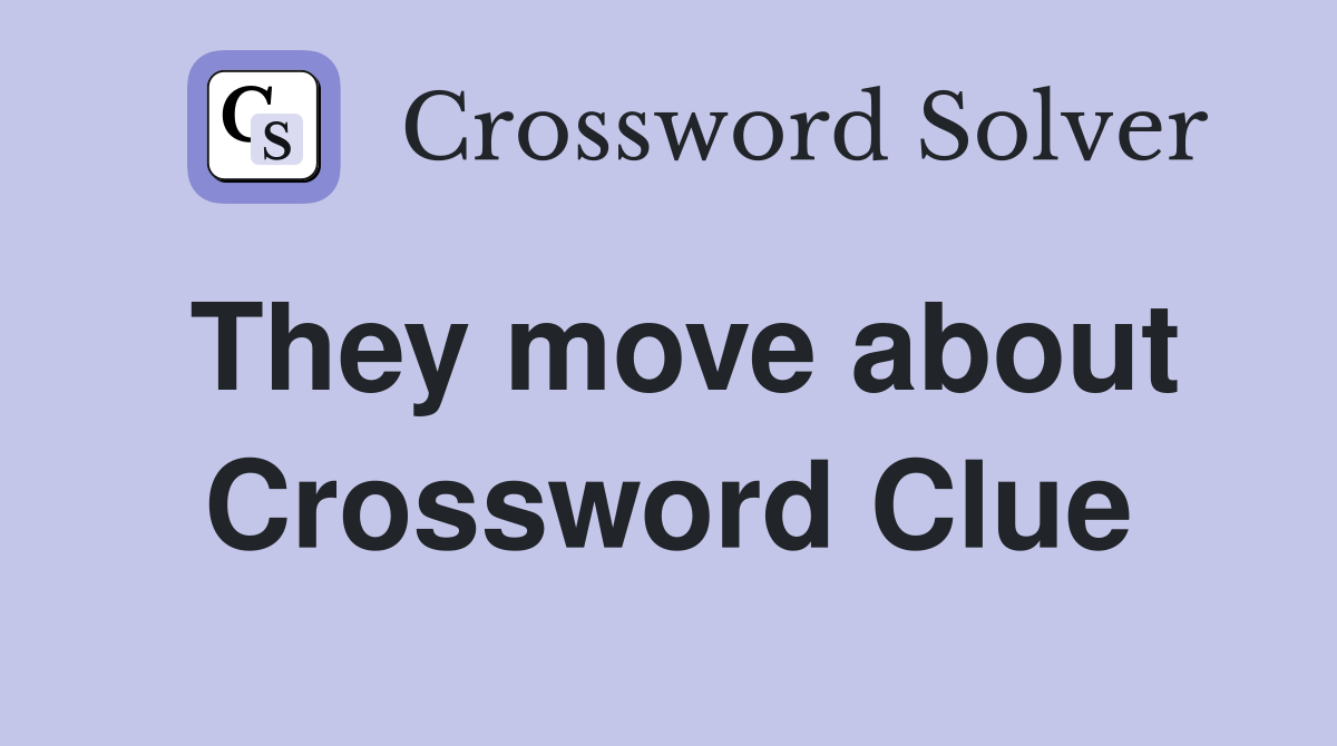 They move about Crossword Clue