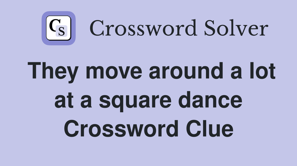 They move around a lot at a square dance Crossword Clue