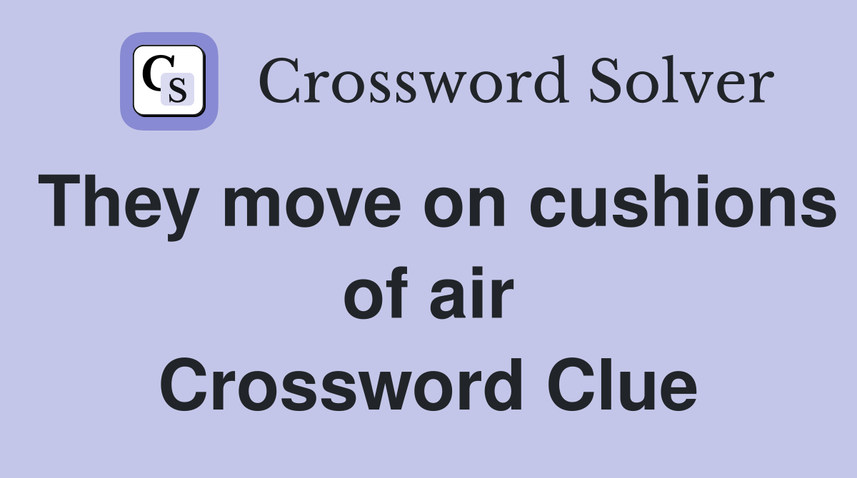 They move on cushions of air Crossword Clue