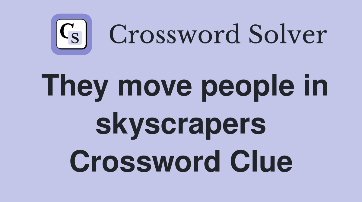 They move people in skyscrapers Crossword Clue