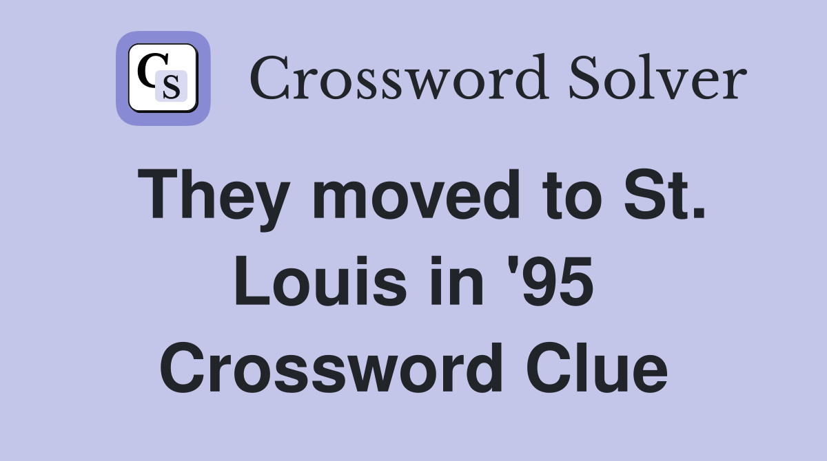 They moved to St. Louis in '95 Crossword Clue