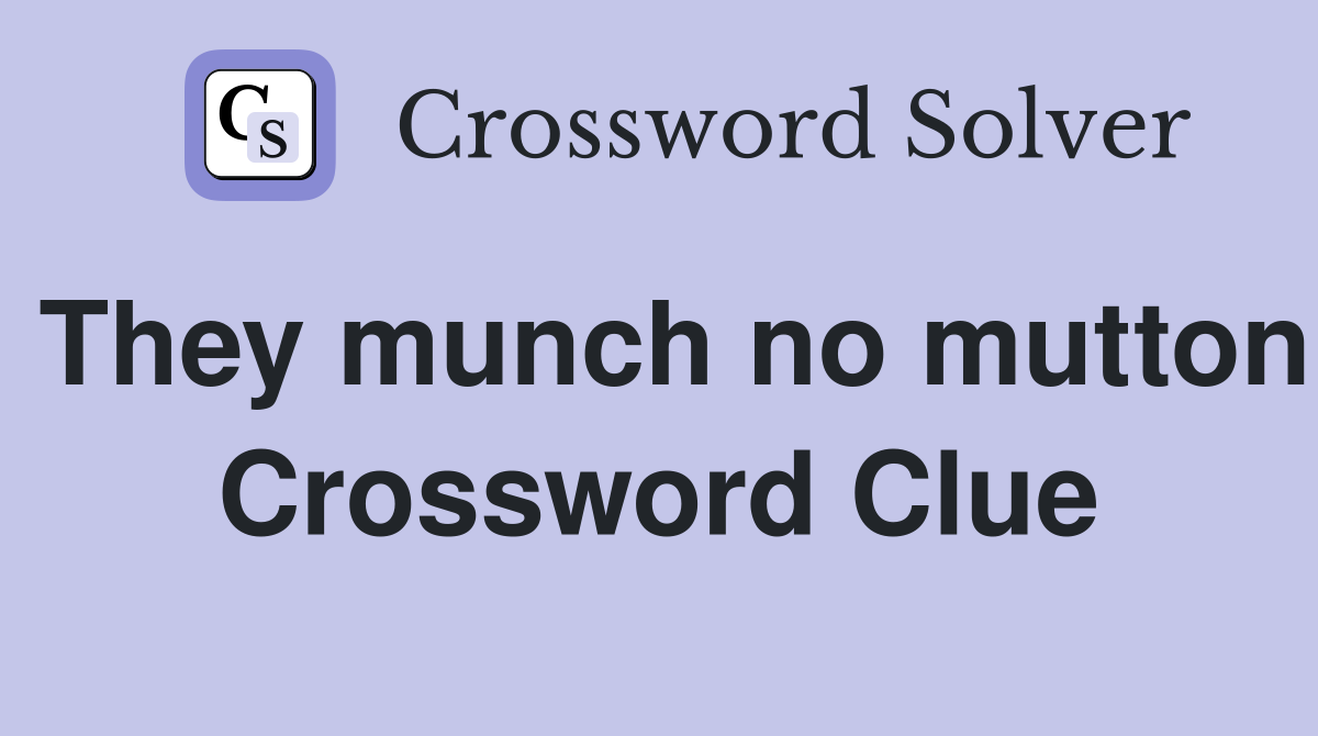They munch no mutton Crossword Clue
