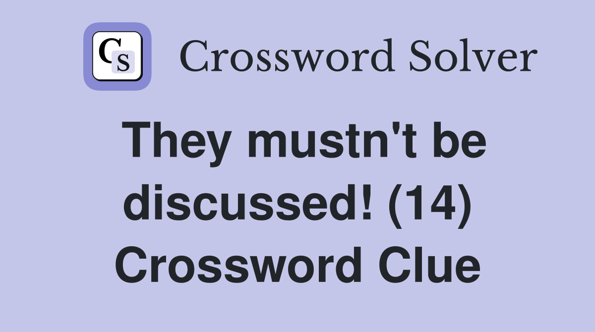 They mustn't be discussed! (14) Crossword Clue