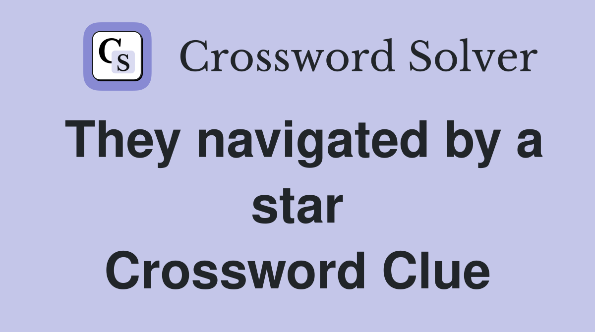 They navigated by a star Crossword Clue