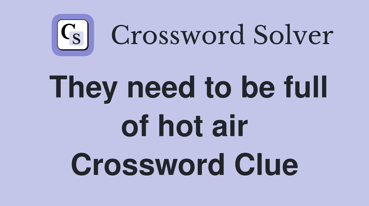 They need to be full of hot air Crossword Clue