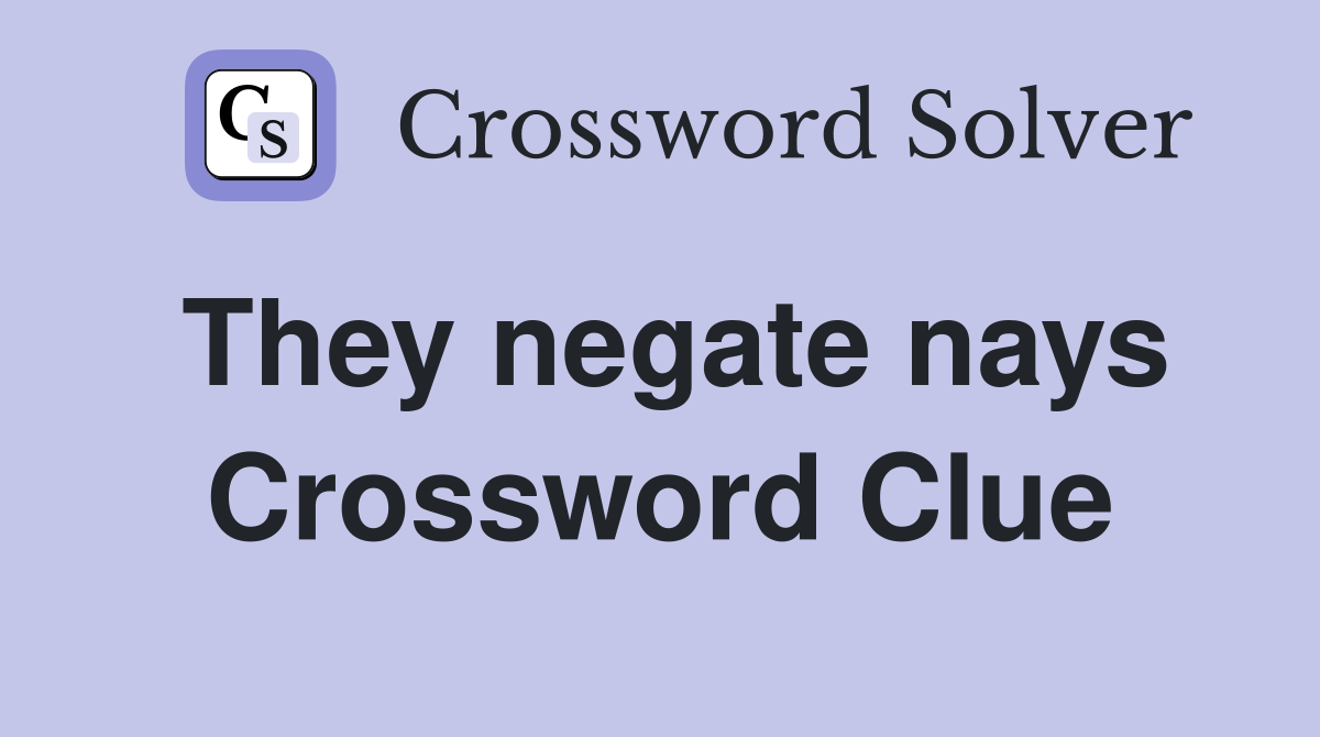 They negate nays Crossword Clue