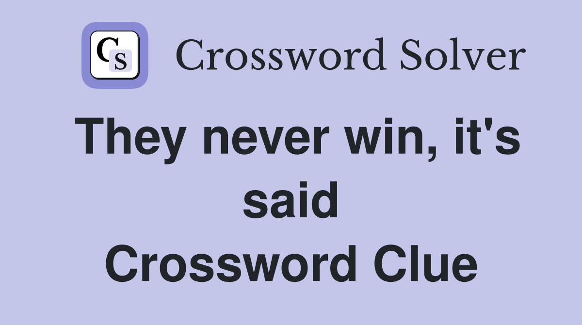 They never win, it's said Crossword Clue