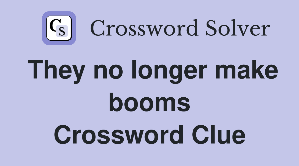 They no longer make booms Crossword Clue