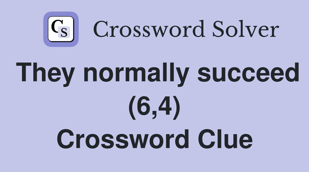 They normally succeed (6,4) Crossword Clue