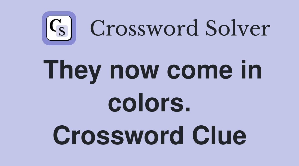 They now come in colors. Crossword Clue