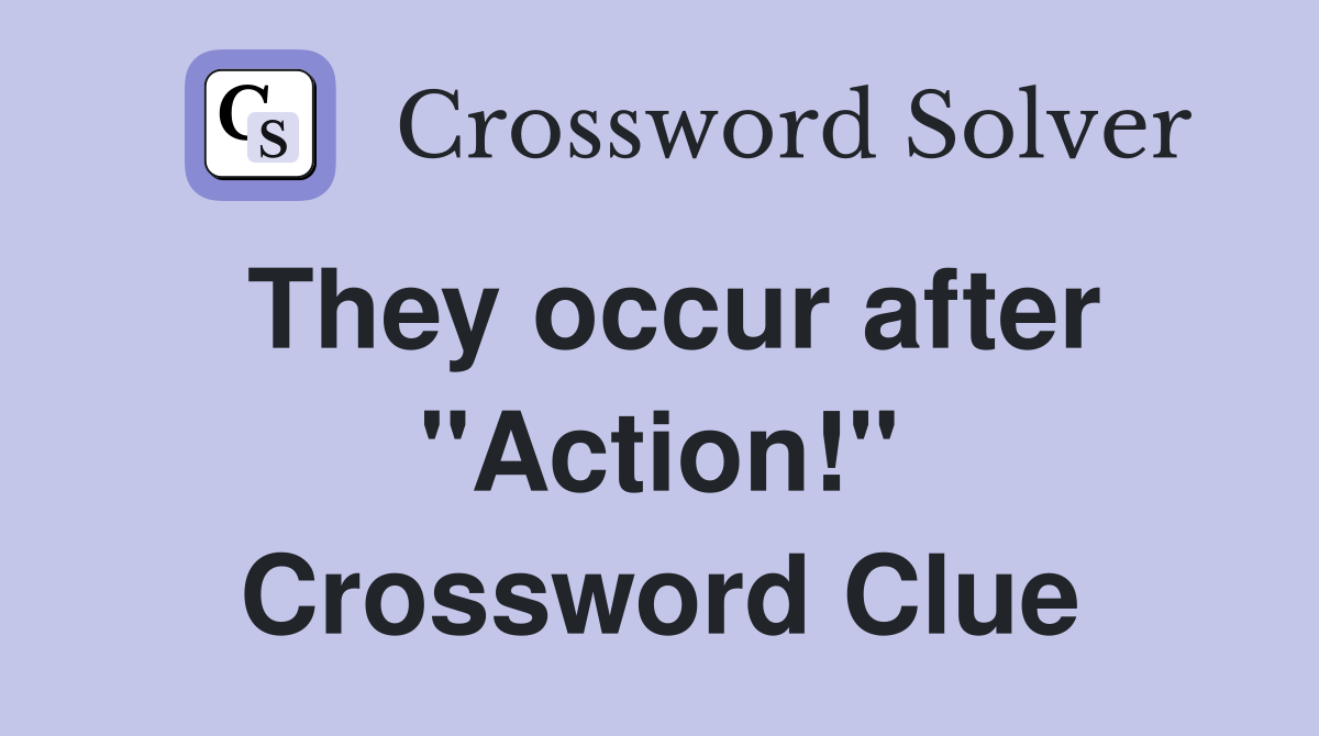 They occur after "Action!" Crossword Clue