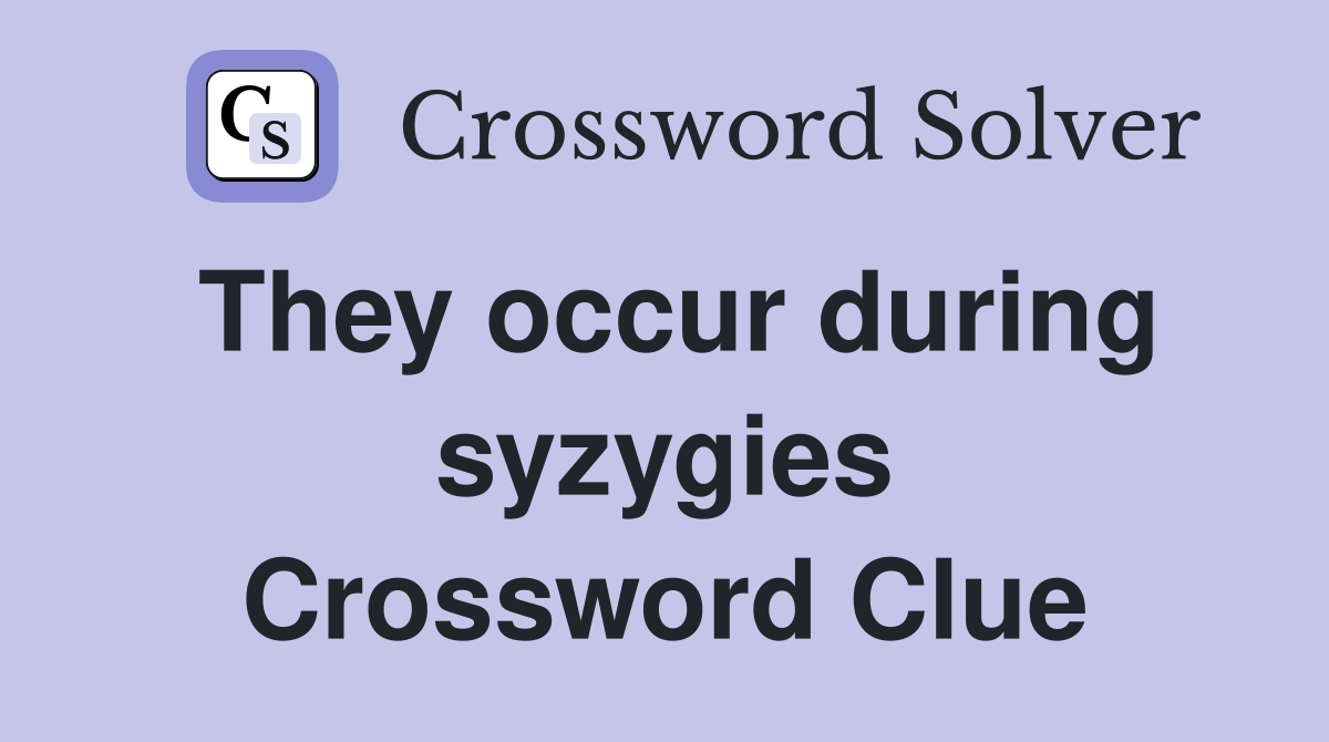 They occur during syzygies Crossword Clue