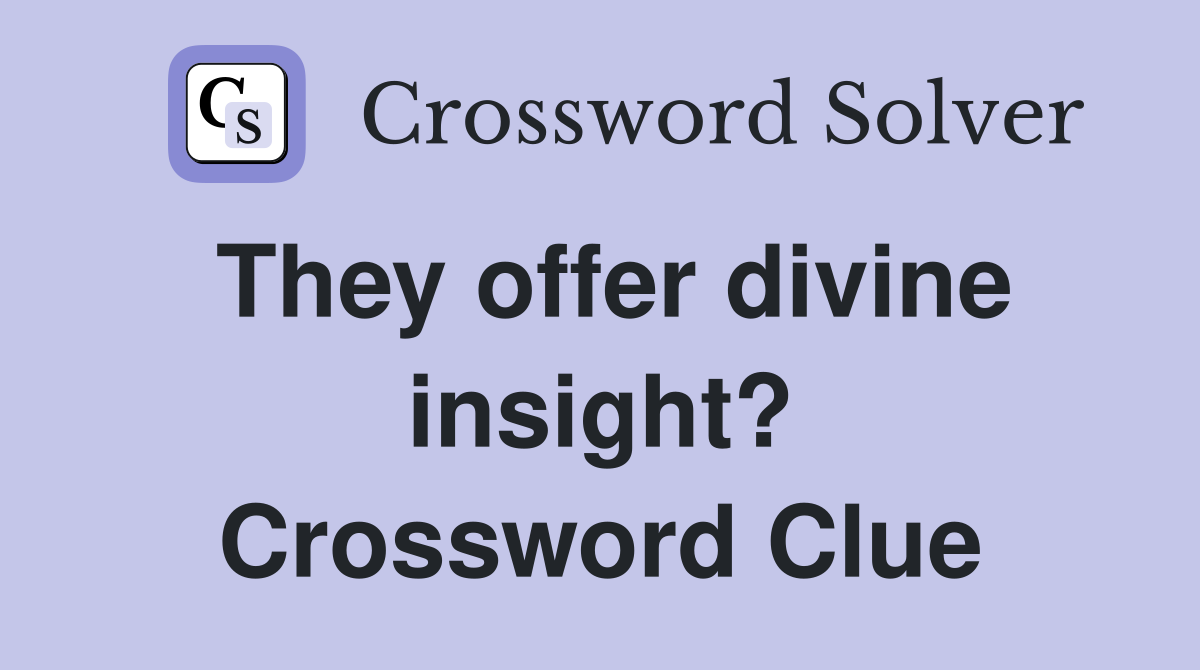 They offer divine insight? Crossword Clue