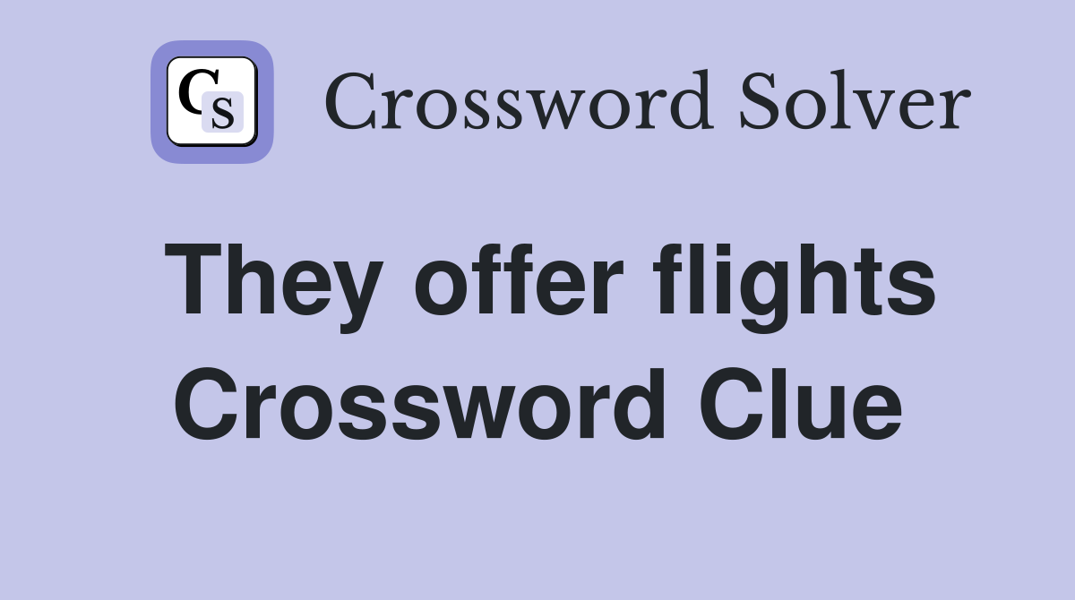 They offer flights Crossword Clue