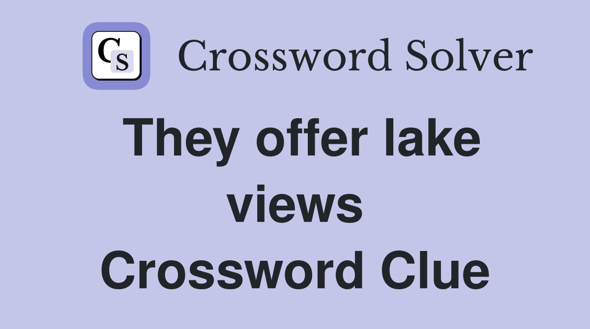 They offer lake views Crossword Clue